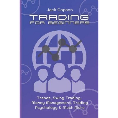 Trading for Beginners - by  Jack Copson (Paperback)