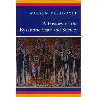 A History of the Byzantine State and Society - by  Warren Treadgold (Paperback)