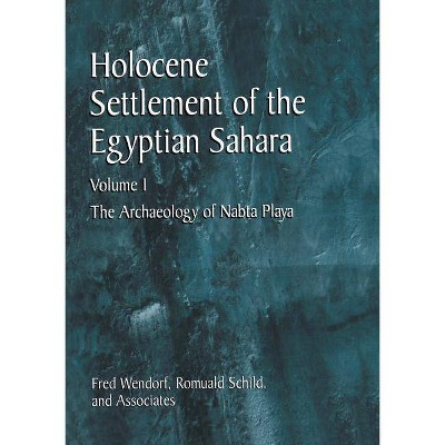 Holocene Settlement of the Egyptian Sahara - by  Fred Wendorf & Romuald Schild (Paperback)