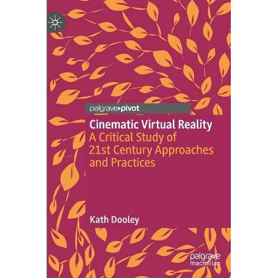 Cinematic Virtual Reality - by  Kath Dooley (Hardcover)