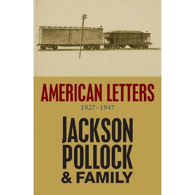 American Letters, 1927-1947 - by  Jackson Pollock (Paperback)