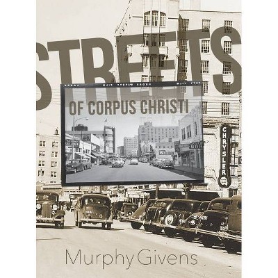 Streets of Corpus Christi - by  Murphy Givens (Hardcover)