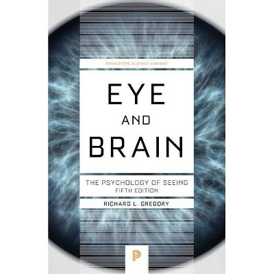 Eye and Brain - (Princeton Science Library) 5th Edition by  Richard L Gregory (Paperback)