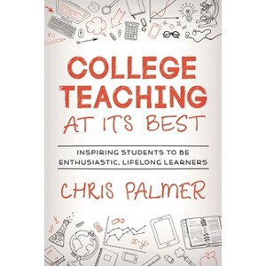 College Teaching at Its Best - by  Chris Palmer (Hardcover) - 1 of 1
