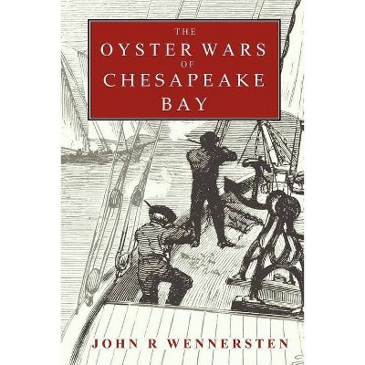 The Oyster Wars of Chesapeake Bay - by  John Wennersten (Paperback)