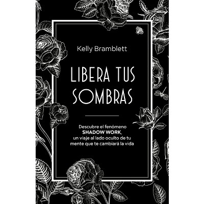 Libera Tus Sombras: Descubre El Fenómeno Shadow Work, Un Viaje Al Lado Oculto de Tu Mente Que Te Cambiará La Vida / The Complete Shadow Work Workbook