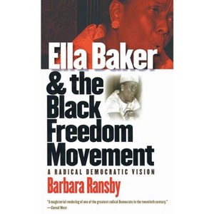 Ella Baker and the Black Freedom Movement - (Gender and American Culture) by  Barbara Ransby (Paperback) - 1 of 1