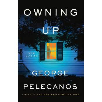 Owning Up - by  George P Pelecanos (Hardcover)
