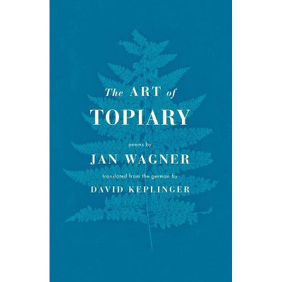 The Art of Topiary - by  Jan Wagner (Paperback)