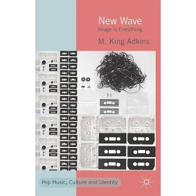 New Wave - (Pop Music, Culture and Identity) by  K Adkins (Hardcover)