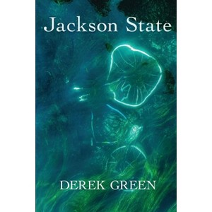 Jackson State - (Carnegie Mellon University Press Fiction) by  Derek Green (Paperback) - 1 of 1