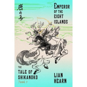 Emperor of the Eight Islands - (Tale of Shikanoko) by  Lian Hearn (Paperback) - 1 of 1