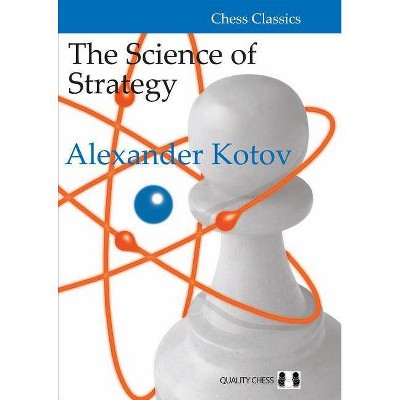 The Science of Strategy - (Chess Classics) Annotated by  Alexander Kotov (Paperback)