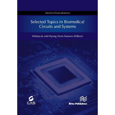 Selected Topics in Biomedical Circuits and Systems - (River Publishers Circuits and Systems) by  Minkyu Je & Myung Hoon Sunwoo (Hardcover)