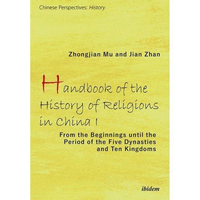 Handbook of the History of Religions in China I - (Chinese Perspectives: History) by  Zhongjian Mu & Jian Zhan (Paperback)