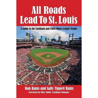 All Roads Lead to St. Louis - by  Rob Rains & Sally Rains (Paperback)