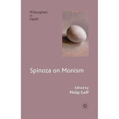 Spinoza on Monism - (Philosophers in Depth) by  P Goff (Paperback)