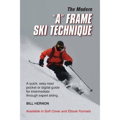 The Modern "A" Frame Ski Technique - by  Bill Hernon (Paperback)