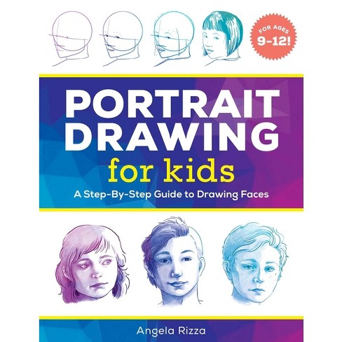 Portrait Drawing For Kids - (drawing For Kids Ages 9 To 12) By Angela Rizza  (paperback) : Target