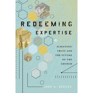 Redeeming Expertise - by  Josh A Reeves (Paperback) - 1 of 1