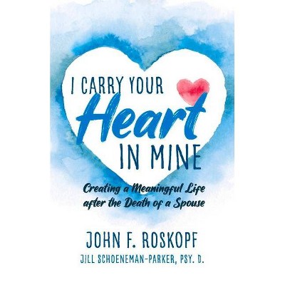 I Carry Your Heart in Mine - by  John Roskopf & Jill Schoeneman-Parker (Paperback)