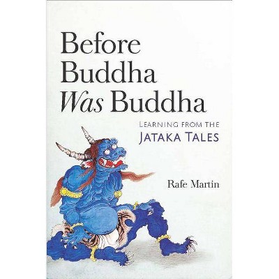 Before Buddha Was Buddha - by  Rafe Martin (Paperback)