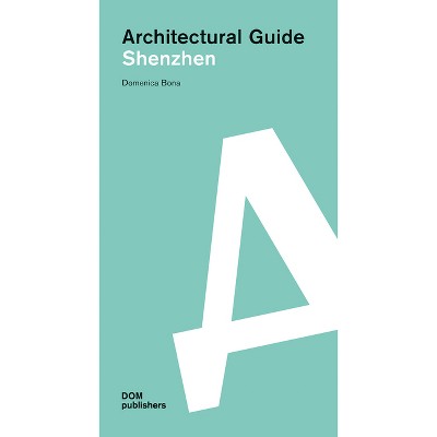 Shenzhen - (Architectural Guide) by  Domenica Bona (Paperback)