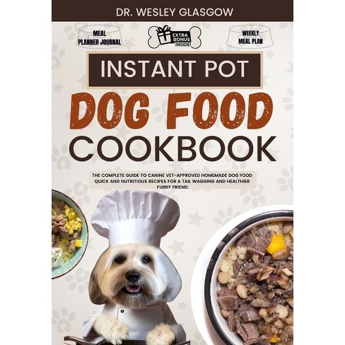 Instant Pot Dog Food Cookbook tail wagging Treats The Ultimate