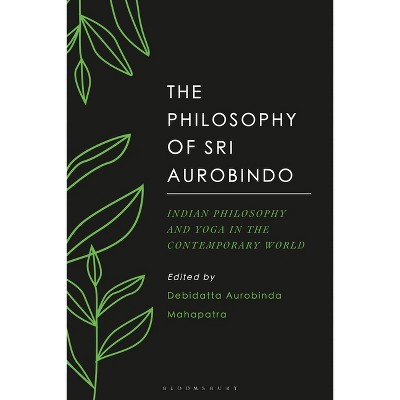 The Philosophy of Sri Aurobindo - by  Debidatta Aurobinda Mahapatra (Paperback)