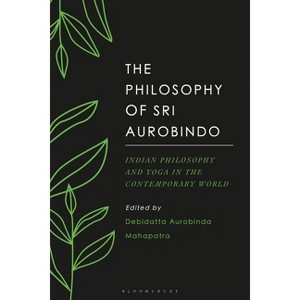 The Philosophy of Sri Aurobindo - by  Debidatta Aurobinda Mahapatra (Paperback) - 1 of 1