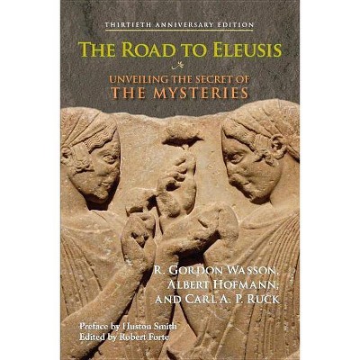 The Road to Eleusis - 30th Edition by  R Gordon Wasson & Albert Hofmann & Carl a P Ruck (Paperback)