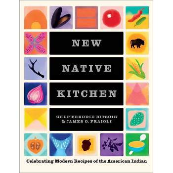 New Native Kitchen - by  Freddie Bitsoie & James O Fraioli (Hardcover)