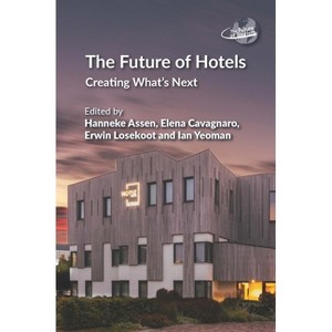 The Future of Hotels - (Future of Tourism) by Hanneke Assen & Elena Cavagnaro & Erwin Losekoot & Ian Yeoman - 1 of 1
