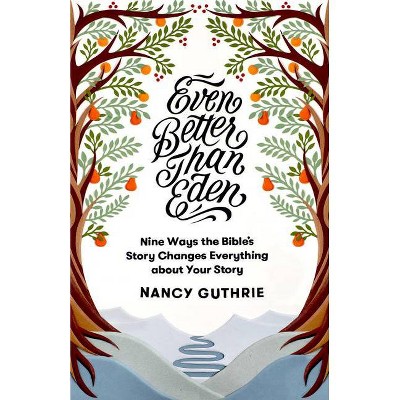 Even Better Than Eden - by  Nancy Guthrie (Paperback)