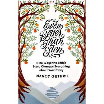 Even Better Than Eden - by  Nancy Guthrie (Paperback)