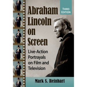 Abraham Lincoln on Screen - 3rd Edition by  Mark S Reinhart (Paperback) - 1 of 1