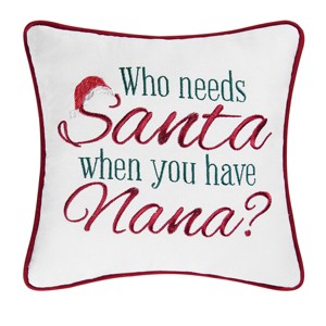 C&F Home 10" x 10" Christmas "Who Needs Santa When You Have Nana?" Small/Petite Accent Pillow - 1 of 4