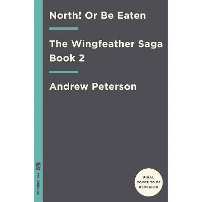 North! or Be Eaten - (Wingfeather Saga) by  Andrew Peterson (Hardcover)