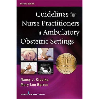 Guidelines for Nurse Practitioners in Ambulatory Obstetric Settings, Second Edition - 2nd Edition by  Nancy Cibulka & Mary Lee Barron (Paperback)