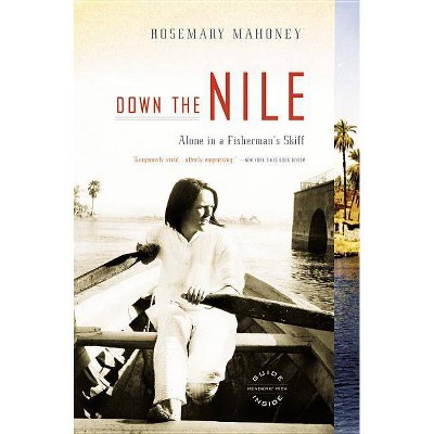 Down the Nile - by  Rosemary Mahoney (Paperback)