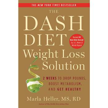 The Dash Diet Weight Loss Solution - (Dash Diet Book) by  Marla Heller (Paperback)