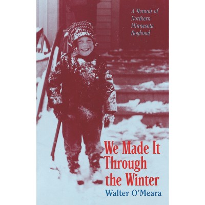 We Made It Through the Winter - (Minnesota) by  Walter Omeara (Paperback)