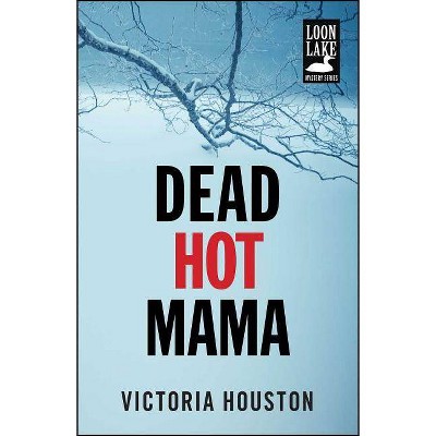 Dead Hot Mama, 5 - (Loon Lake Mystery) by  Victoria Houston (Paperback)