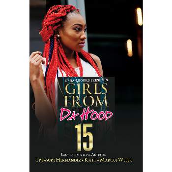 Girls from Da Hood 15 - by  Treasure Hernandez & Katt & Marcus Weber (Paperback)