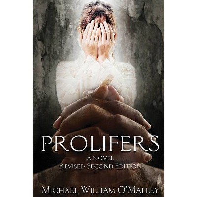 Prolifers a Novel Revised Second Edition - by  Michael William O'Malley (Paperback)