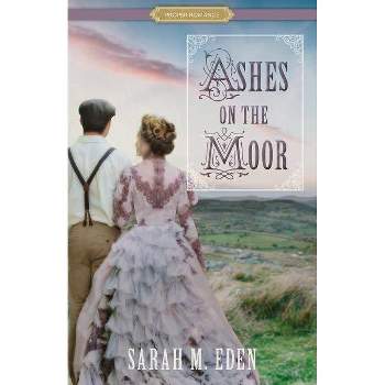 Ashes on the Moor - (Proper Romance Victorian) by  Sarah M Eden (Paperback)