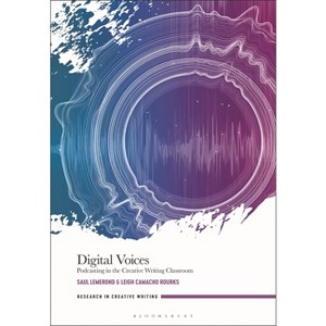 Digital Voices - (Research in Creative Writing) by  Saul Lemerond & Leigh Camacho Rourks (Hardcover) - 1 of 1