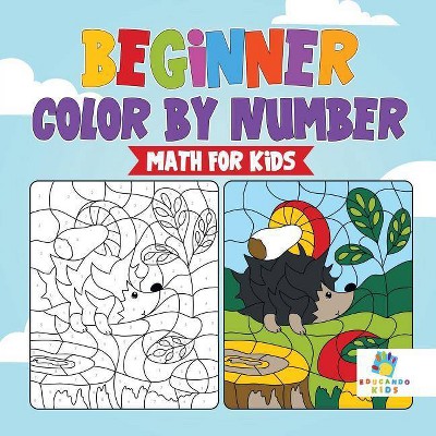 Beginner Color by Number Math for Kids - by  Educando Kids (Paperback)