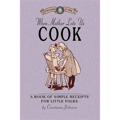 When Mother Lets Us Cook - (Cooking in America) by  Constance Johnson (Paperback)