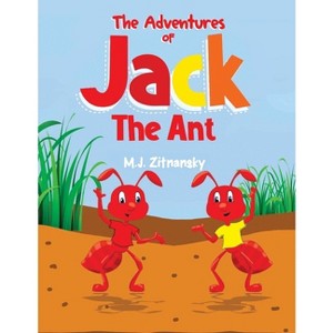 The Adventures of Jack The Ant - by  M J Zitnansky (Paperback) - 1 of 1